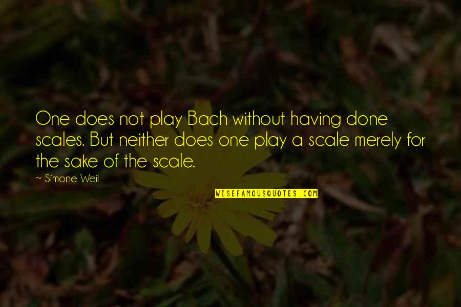 Hinchman Racing Quotes By Simone Weil: One does not play Bach without having done