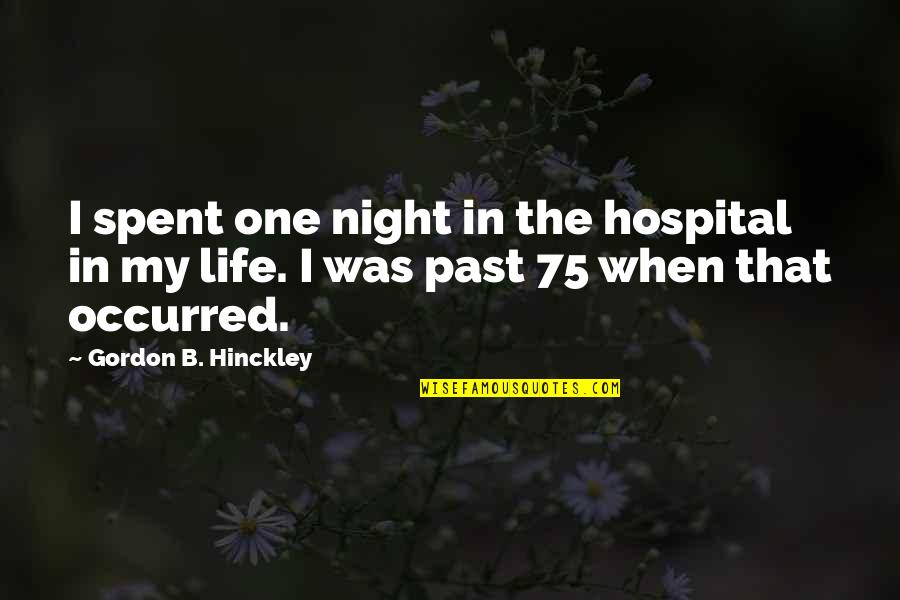 Hinckley Quotes By Gordon B. Hinckley: I spent one night in the hospital in