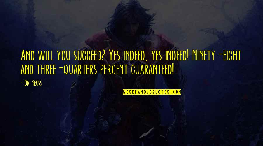 Hinckley Springs Quotes By Dr. Seuss: And will you succeed? Yes indeed, yes indeed! Hinckley Springs Quotes By Dr. Seuss: And will you succeed? Yes indeed, yes indeed!