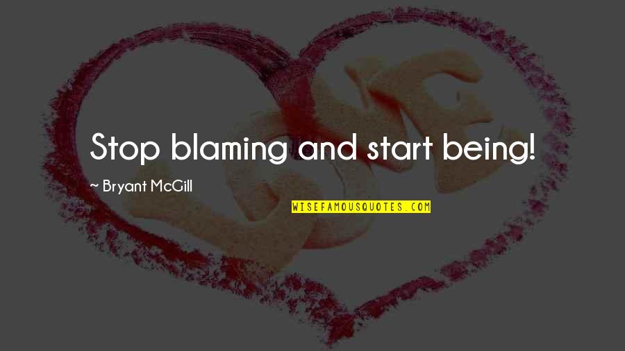 Hinckley Train Quotes By Bryant McGill: Stop blaming and start being!