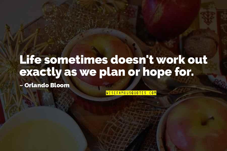 Hinckston Quotes By Orlando Bloom: Life sometimes doesn't work out exactly as we Hinckston Quotes By Orlando Bloom: Life sometimes doesn't work out exactly as we