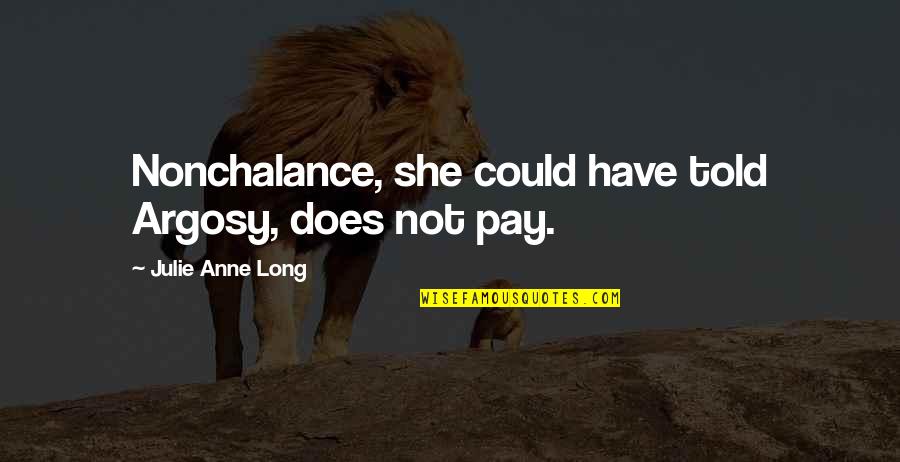 Hind Quotes By Julie Anne Long: Nonchalance, she could have told Argosy, does not Hind Quotes By Julie Anne Long: Nonchalance, she could have told Argosy, does not