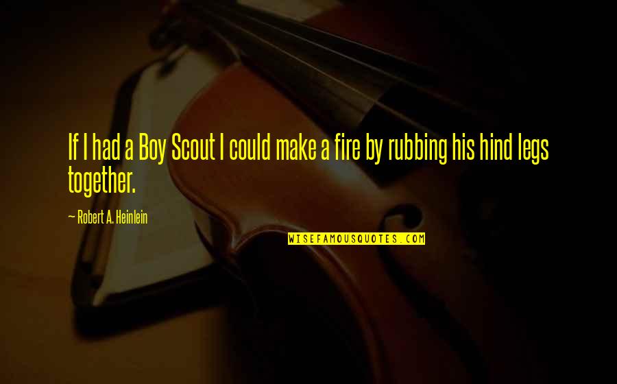 Hind Quotes By Robert A. Heinlein: If I had a Boy Scout I could