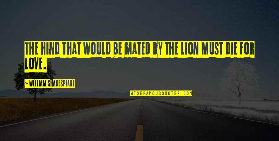 Hind Quotes By William Shakespeare: The hind that would be mated by the Hind Quotes By William Shakespeare: The hind that would be mated by the