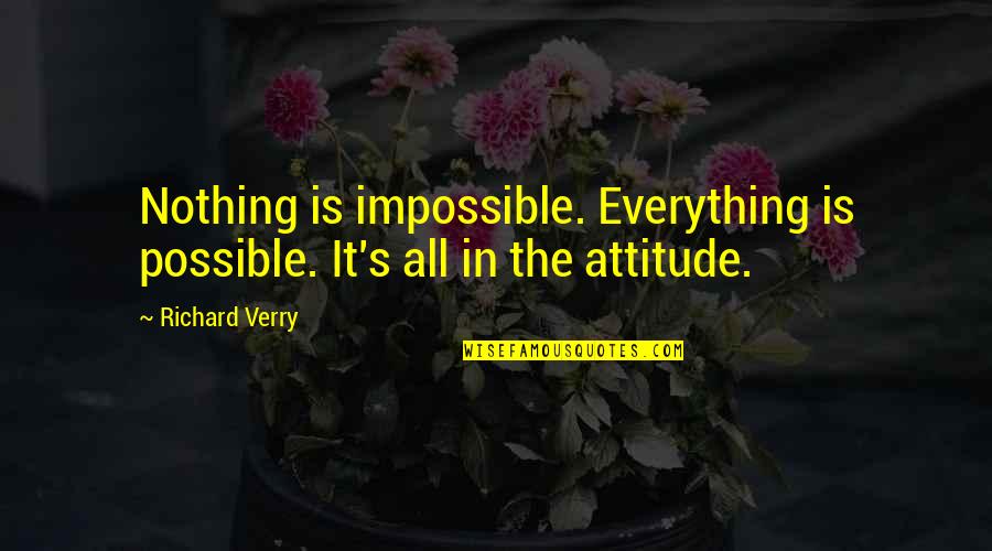 Hindash Mac Quotes By Richard Verry: Nothing is impossible. Everything is possible. It's all