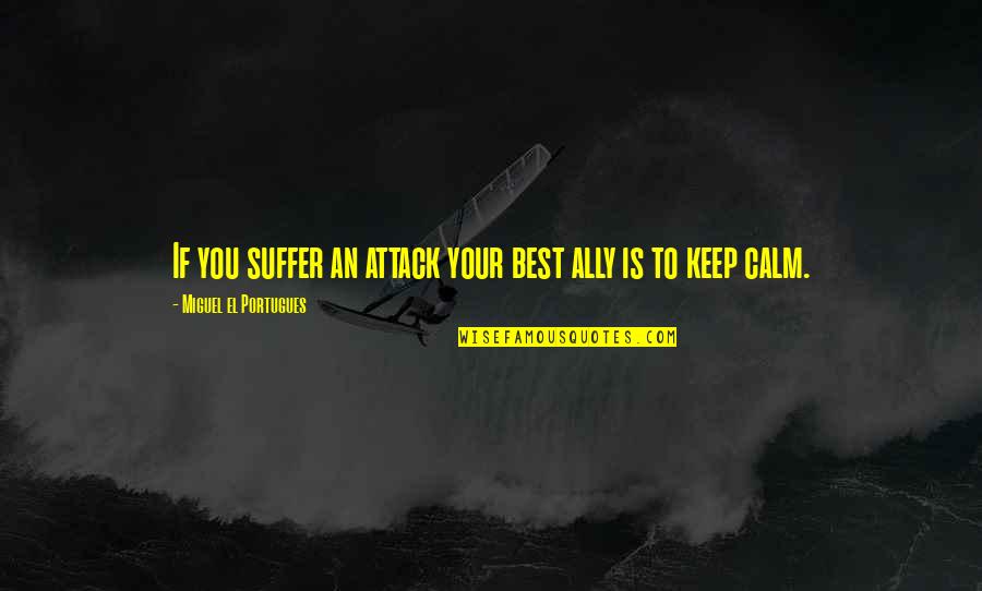 Hindbad Quotes By Miguel El Portugues: If you suffer an attack your best ally