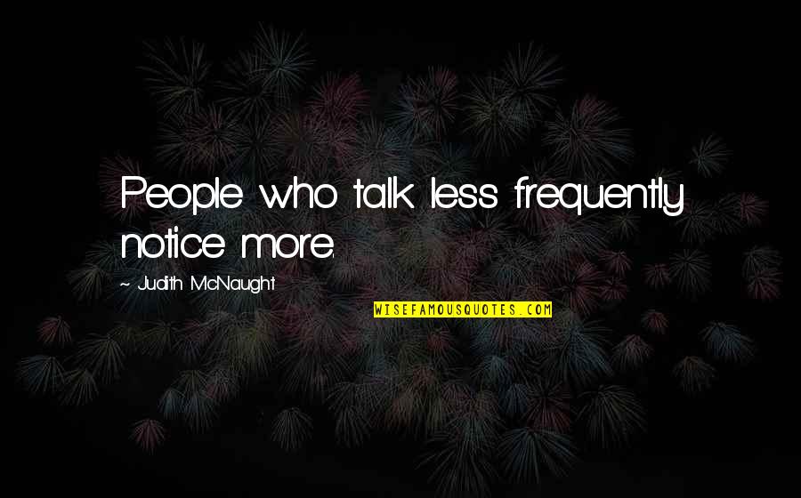 Hindbrain Location Quotes By Judith McNaught: People who talk less frequently notice more.