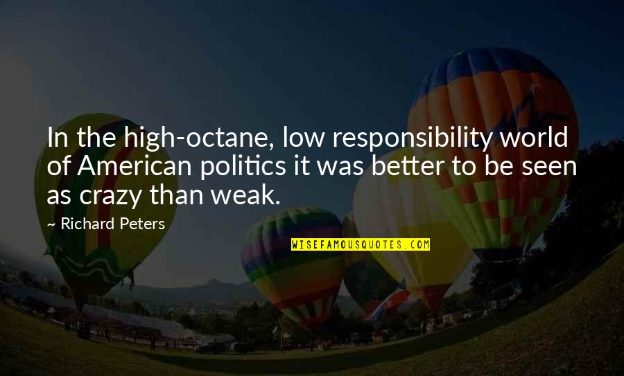 Hindbrain Quotes By Richard Peters: In the high-octane, low responsibility world of American