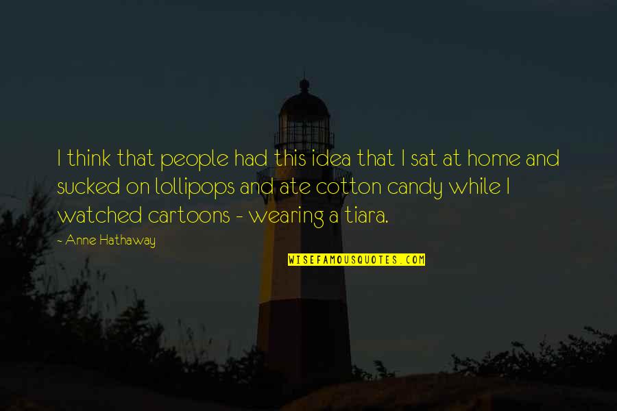 Hindelang Inc Is Considering Quotes By Anne Hathaway: I think that people had this idea that Hindelang Inc Is Considering Quotes By Anne Hathaway: I think that people had this idea that