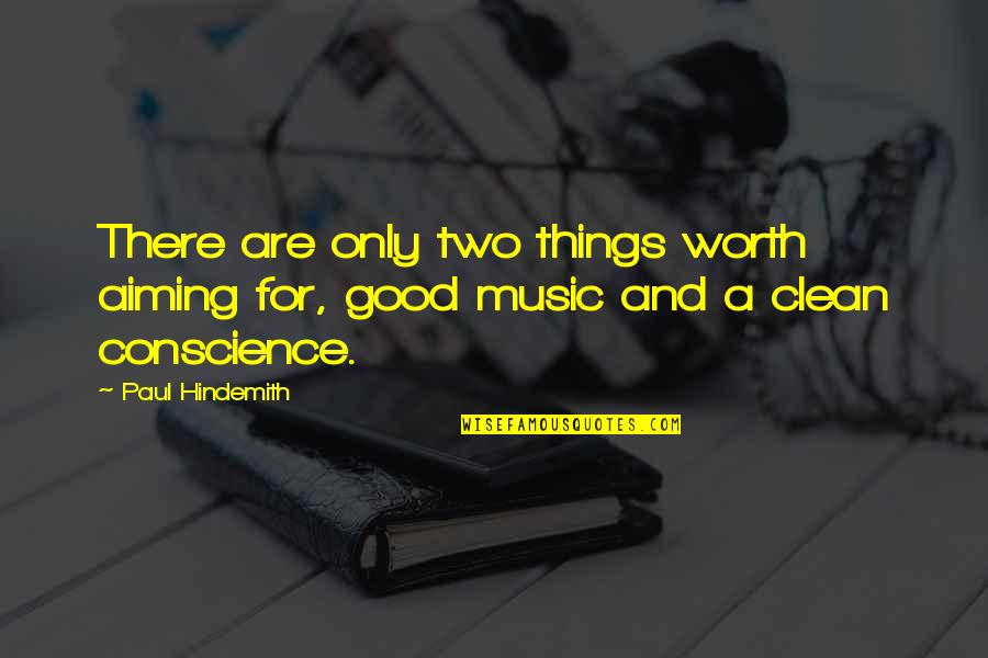 Hindemith Quotes By Paul Hindemith: There are only two things worth aiming for,