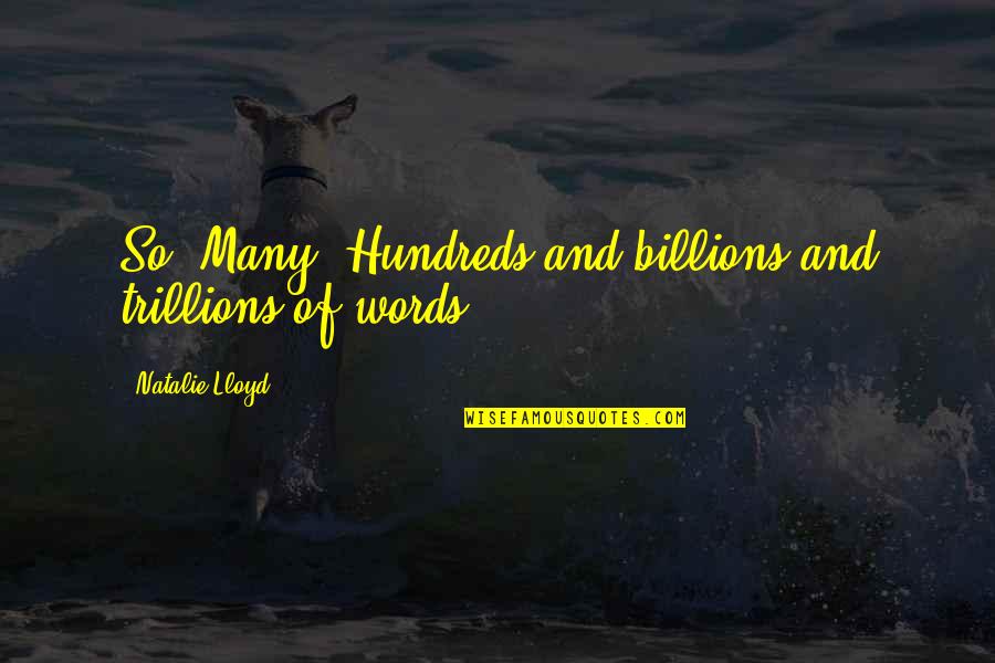 Hinder Love Quotes By Natalie Lloyd: So. Many. Hundreds and billions and trillions of
