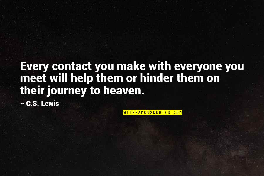 Hinder Quotes By C.S. Lewis: Every contact you make with everyone you meet