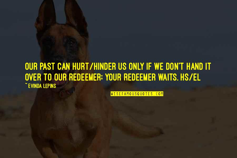 Hinder Quotes By Evinda Lepins: Our past can hurt/hinder us only if we