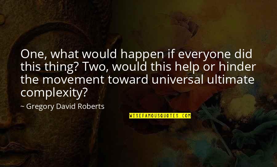 Hinder Quotes By Gregory David Roberts: One, what would happen if everyone did this