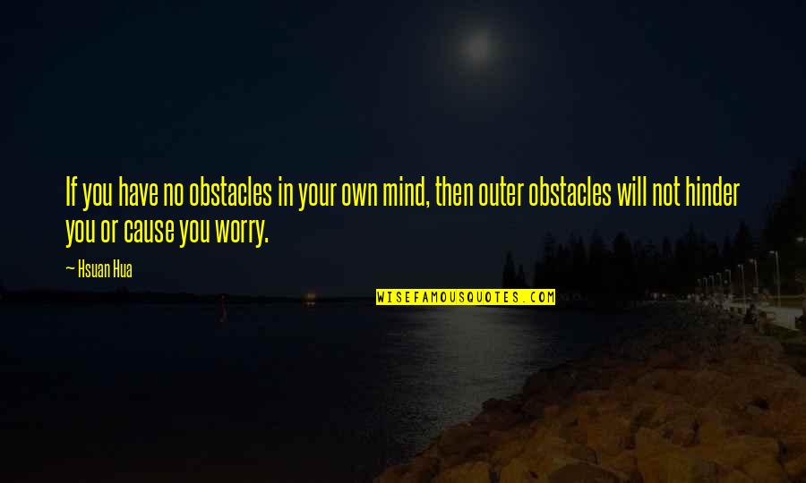 Hinder Quotes By Hsuan Hua: If you have no obstacles in your own