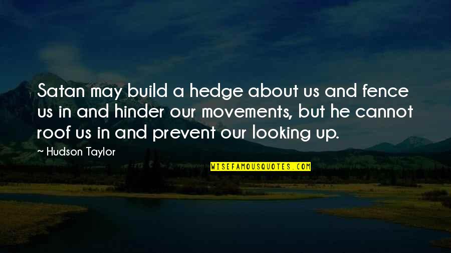 Hinder Quotes By Hudson Taylor: Satan may build a hedge about us and