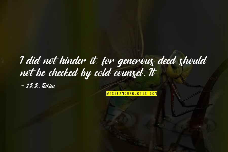 Hinder Quotes By J.R.R. Tolkien: I did not hinder it, for generous deed