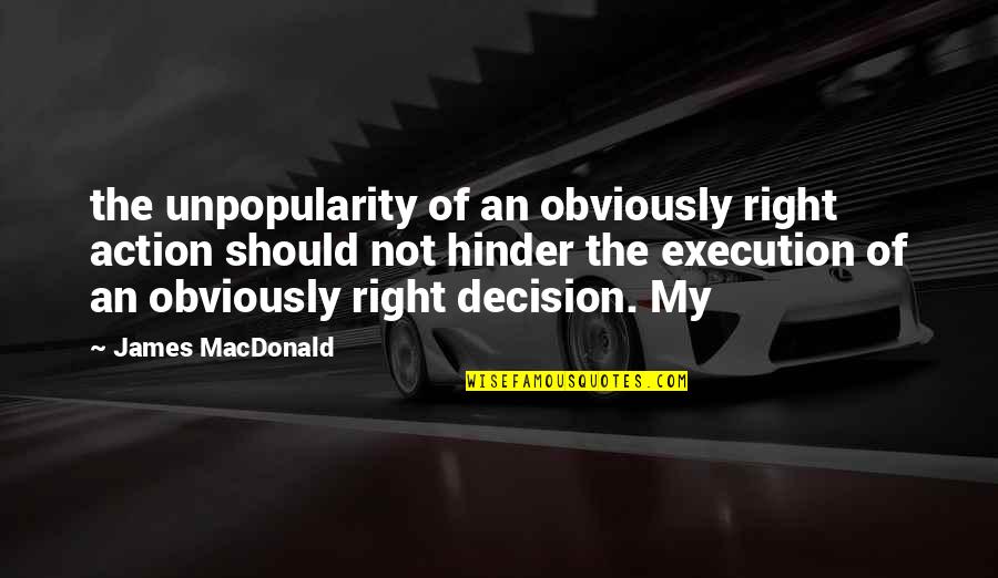 Hinder Quotes By James MacDonald: the unpopularity of an obviously right action should