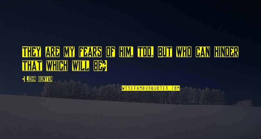 Hinder Quotes By John Bunyan: They are my fears of him, too. But