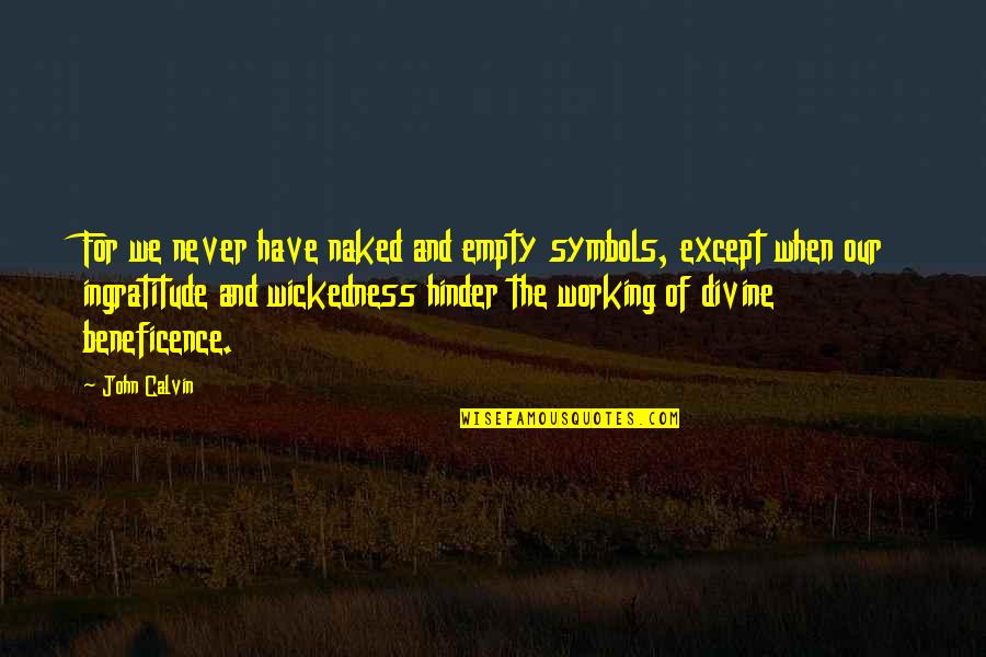 Hinder Quotes By John Calvin: For we never have naked and empty symbols,