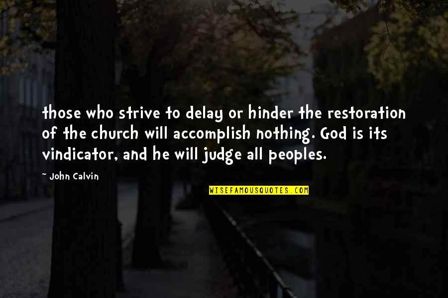 Hinder Quotes By John Calvin: those who strive to delay or hinder the