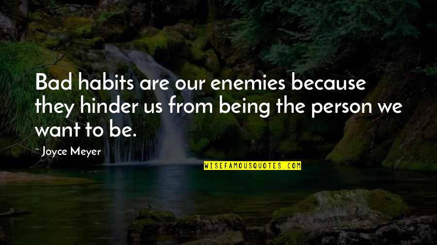 Hinder Quotes By Joyce Meyer: Bad habits are our enemies because they hinder