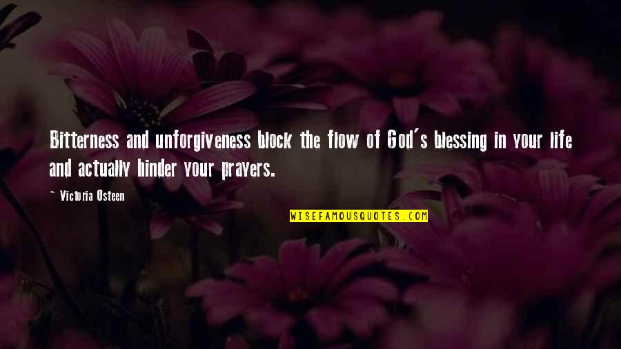 Hinder Quotes By Victoria Osteen: Bitterness and unforgiveness block the flow of God's