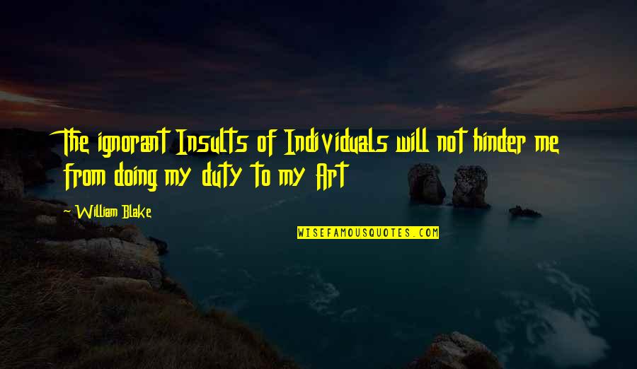 Hinder Quotes By William Blake: The ignorant Insults of Individuals will not hinder