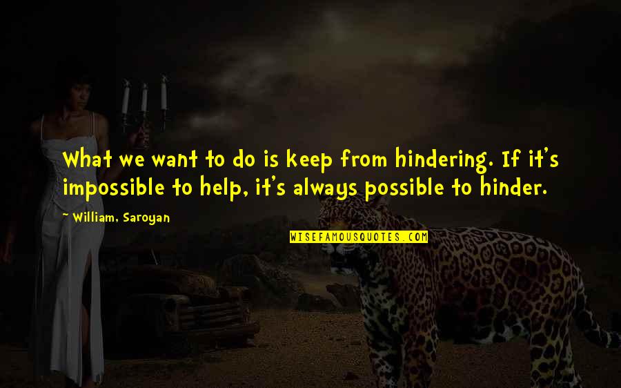 Hinder Quotes By William, Saroyan: What we want to do is keep from