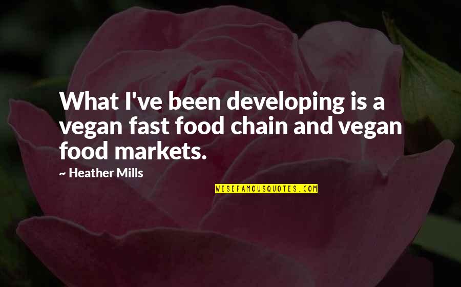 Hinder Song Quotes By Heather Mills: What I've been developing is a vegan fast