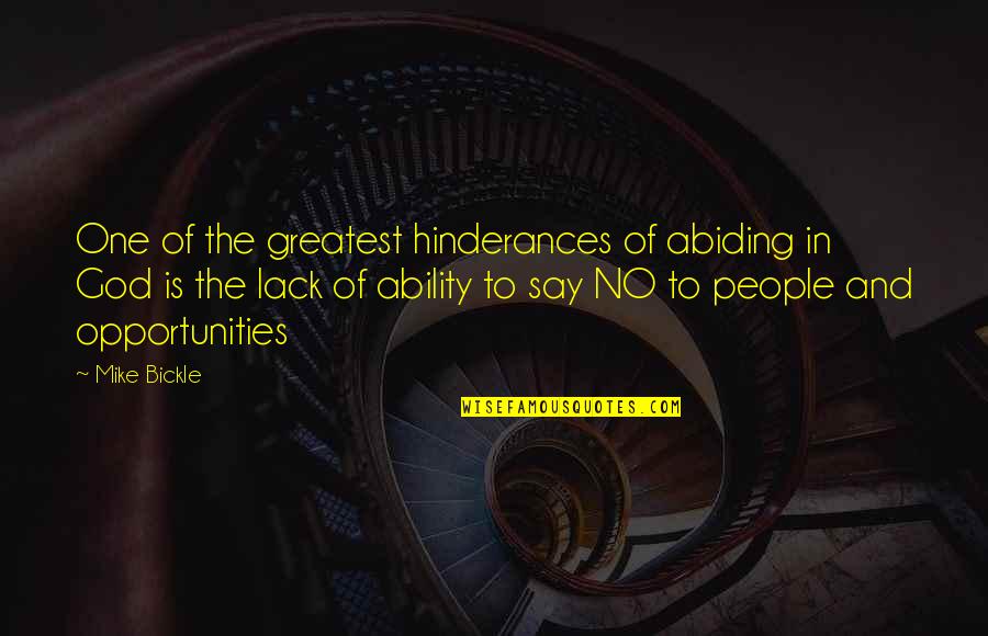 Hinderances Quotes By Mike Bickle: One of the greatest hinderances of abiding in
