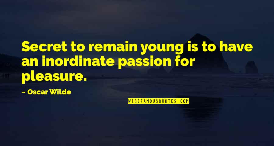 Hindered Love Quotes By Oscar Wilde: Secret to remain young is to have an