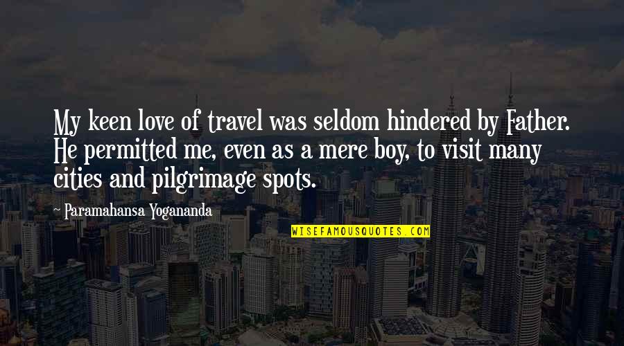 Hindered Love Quotes By Paramahansa Yogananda: My keen love of travel was seldom hindered
