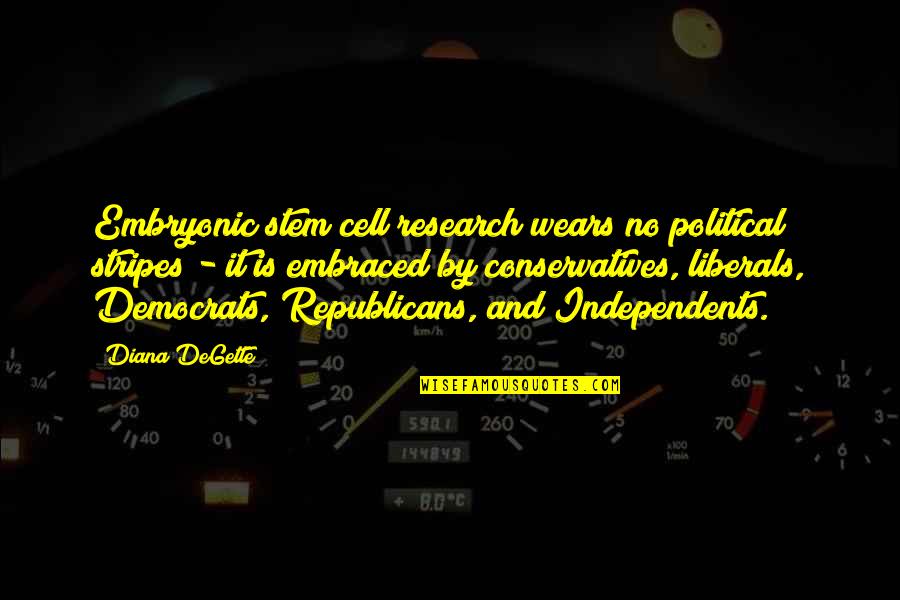 Hindered Prayers Quotes By Diana DeGette: Embryonic stem cell research wears no political stripes Hindered Prayers Quotes By Diana DeGette: Embryonic stem cell research wears no political stripes