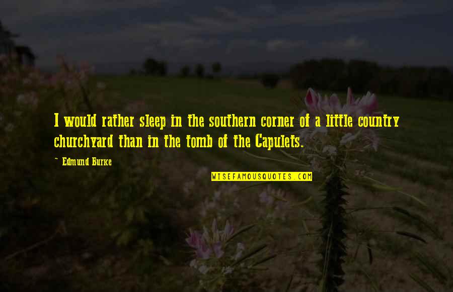 Hinderks Chiropractic Of Willmar Quotes By Edmund Burke: I would rather sleep in the southern corner Hinderks Chiropractic Of Willmar Quotes By Edmund Burke: I would rather sleep in the southern corner