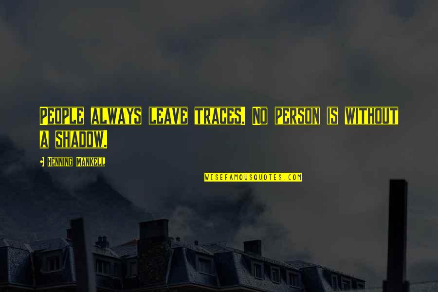 Hinderks Jaclyn Quotes By Henning Mankell: People always leave traces. No person is without