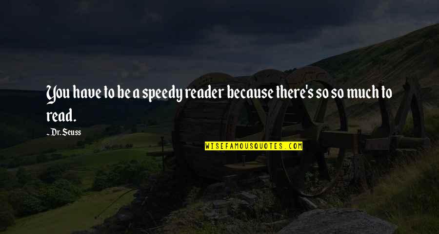 Hinderks Quotes By Dr. Seuss: You have to be a speedy reader because