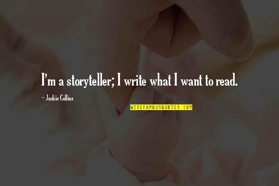 Hinderliter Grog Quotes By Jackie Collins: I'm a storyteller; I write what I want Hinderliter Grog Quotes By Jackie Collins: I'm a storyteller; I write what I want