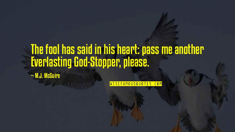 Hinderliter Grog Quotes By M.J. McGuire: The fool has said in his heart: pass