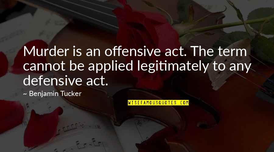 Hinderliter Obituary Quotes By Benjamin Tucker: Murder is an offensive act. The term cannot