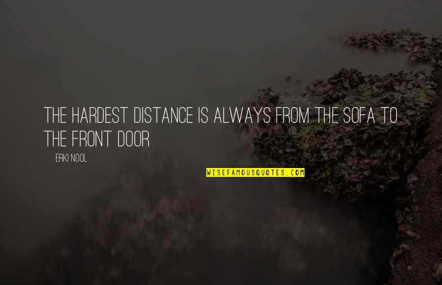 Hinders Bait Quotes By Erki Nool: The hardest distance is always from the sofa