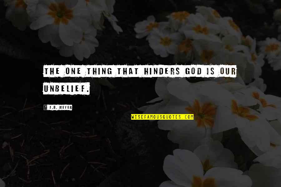 Hinders Quotes By F.B. Meyer: The one thing that hinders God is our Hinders Quotes By F.B. Meyer: The one thing that hinders God is our