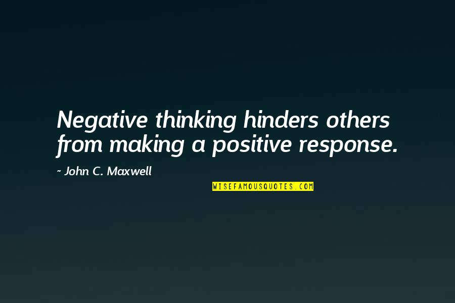 Hinders Quotes By John C. Maxwell: Negative thinking hinders others from making a positive Hinders Quotes By John C. Maxwell: Negative thinking hinders others from making a positive