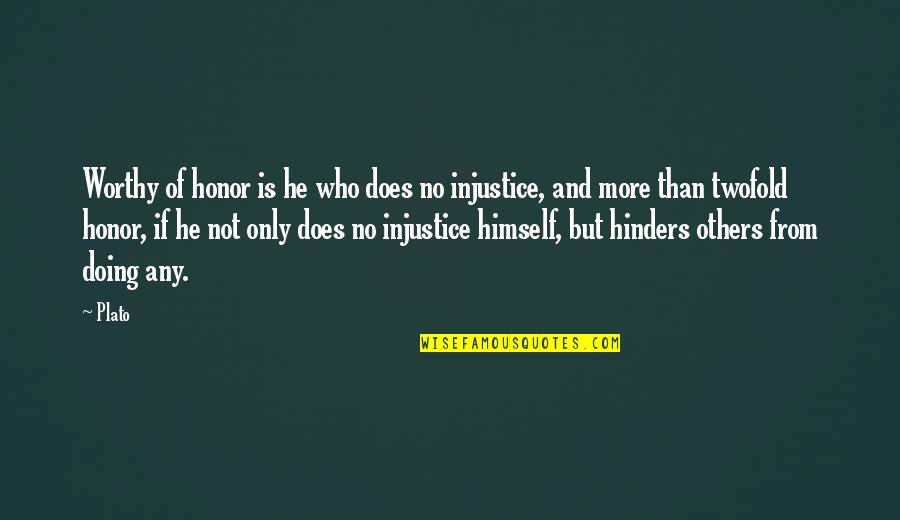 Hinders Quotes By Plato: Worthy of honor is he who does no Hinders Quotes By Plato: Worthy of honor is he who does no