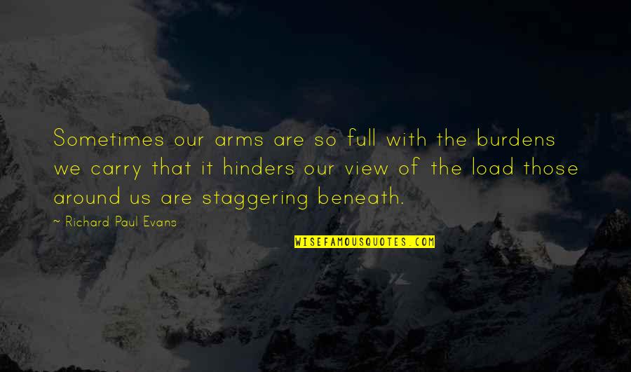 Hinders Quotes By Richard Paul Evans: Sometimes our arms are so full with the Hinders Quotes By Richard Paul Evans: Sometimes our arms are so full with the