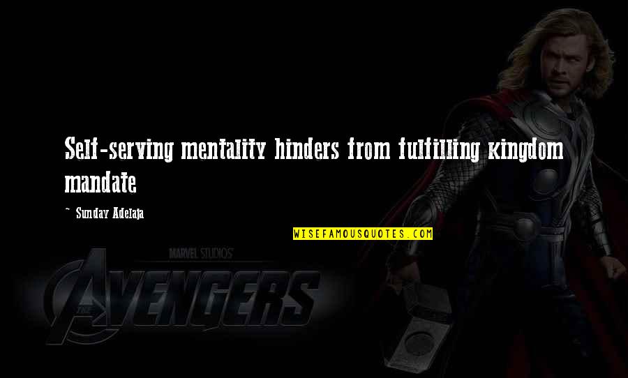 Hinders Quotes By Sunday Adelaja: Self-serving mentality hinders from fulfilling kingdom mandate Hinders Quotes By Sunday Adelaja: Self-serving mentality hinders from fulfilling kingdom mandate