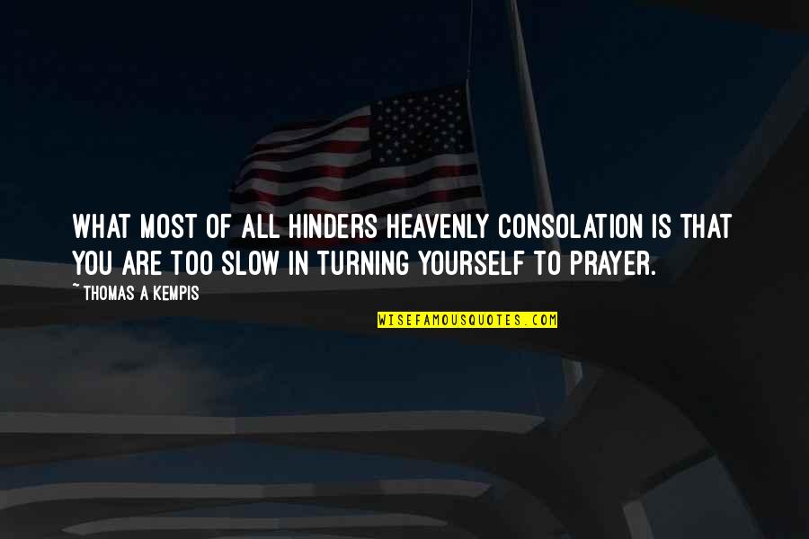 Hinders Quotes By Thomas A Kempis: What most of all hinders heavenly consolation is Hinders Quotes By Thomas A Kempis: What most of all hinders heavenly consolation is