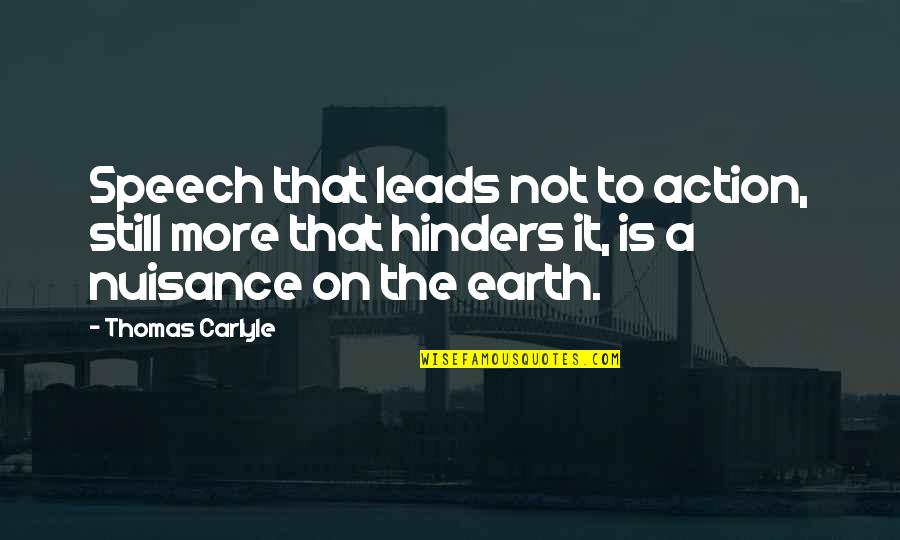 Hinders Quotes By Thomas Carlyle: Speech that leads not to action, still more Hinders Quotes By Thomas Carlyle: Speech that leads not to action, still more