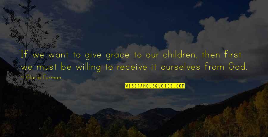 Hindi Ako Atm Quotes By Gloria Furman: If we want to give grace to our