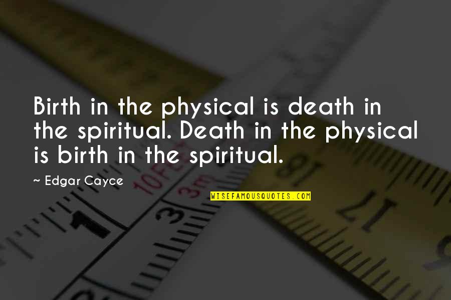 Hindi Ako Bibitaw Quotes By Edgar Cayce: Birth in the physical is death in the